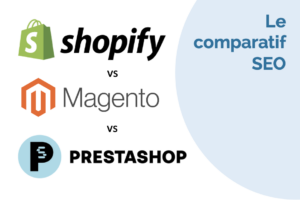 Le comparatif des fonctions SEO entre Shopify, Magento et Prestashop